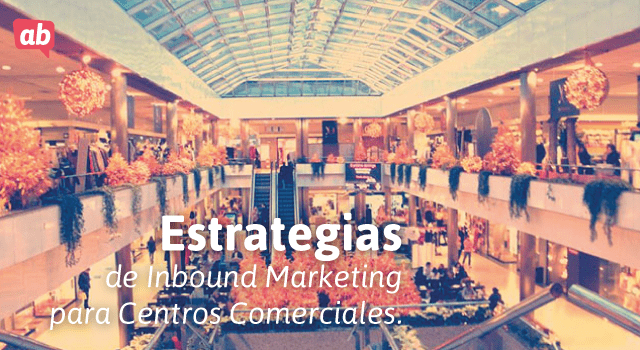Estrategias de inbound marketing para Centros Comerciales
