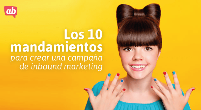 Los 10 mandamientos para crear una campaña de Inbound Marketing