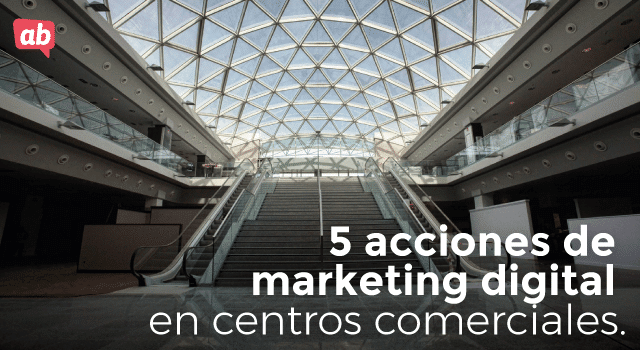 5 acciones de marketing digital en centros comerciales.